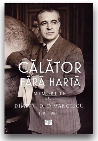 R - Călator Fără Hartă: Memoriile Lui Dimitri D. Dimancescu (1896-1984) / PAPERBACK