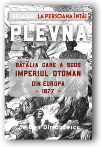 R - Plevna: Bătălia Care a Scos Imperiul Otoman Din Europa - 1877 / PAPERBACK