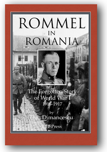 H - ROMMEL in ROMANIA: The forgotten story of World War I (1916-1917) / HARDBACK