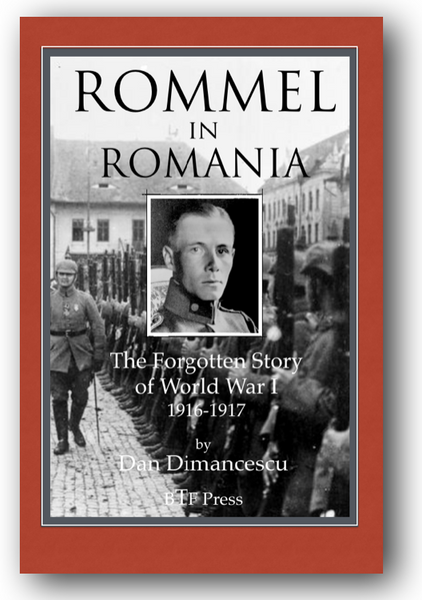 H - ROMMEL in ROMANIA: The forgotten story of World War I (1916-1917) / PAPERBACK