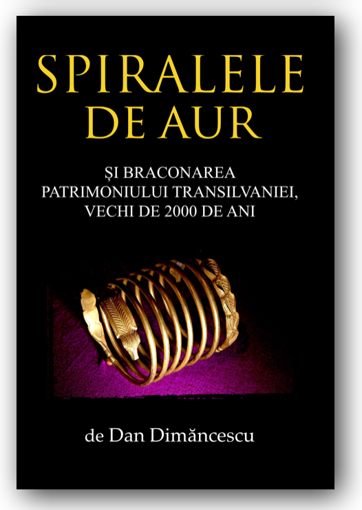 R - Spiralele de Aur: Și Braconarea Patrimoniului Transilvaniei Vechi de 2000 de Ani / PAPERBACK